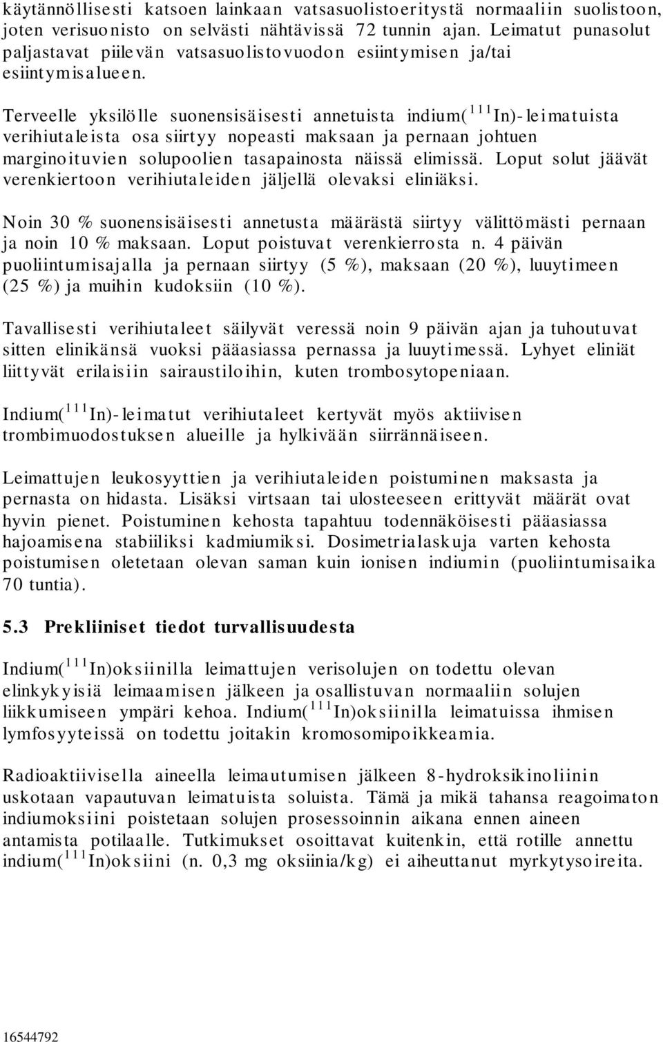 Terveelle yksilölle suonensisäisesti annetuista indium( 111 In)- leimatuista verihiutaleista osa siirtyy nopeasti maksaan ja pernaan johtuen marginoituvien solupoolien tasapainosta näissä elimissä.