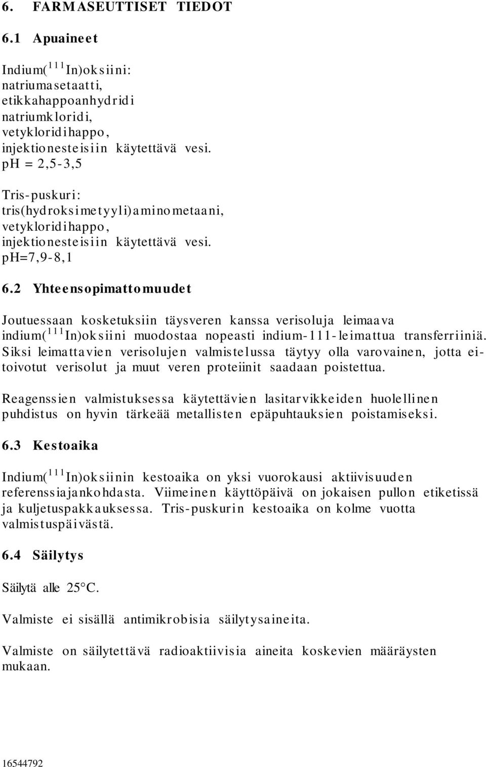 2 Yhteensopimattomuudet Joutuessaan kosketuksiin täysveren kanssa verisoluja leimaava indium( 111 In)oksiini muodostaa nopeasti indium-111- leimattua transferriiniä.