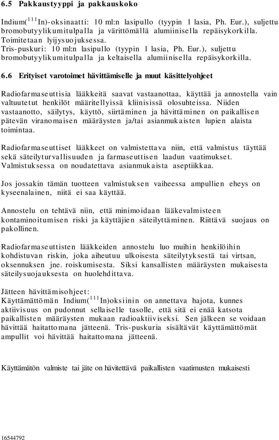 6 Erityiset varotoimet hävittämiselle ja muut käsittelyohjeet Radiofarmaseuttisia lääkkeitä saavat vastaanottaa, käyttää ja annostella vain valtuutetut henkilöt määritellyissä kliinisissä