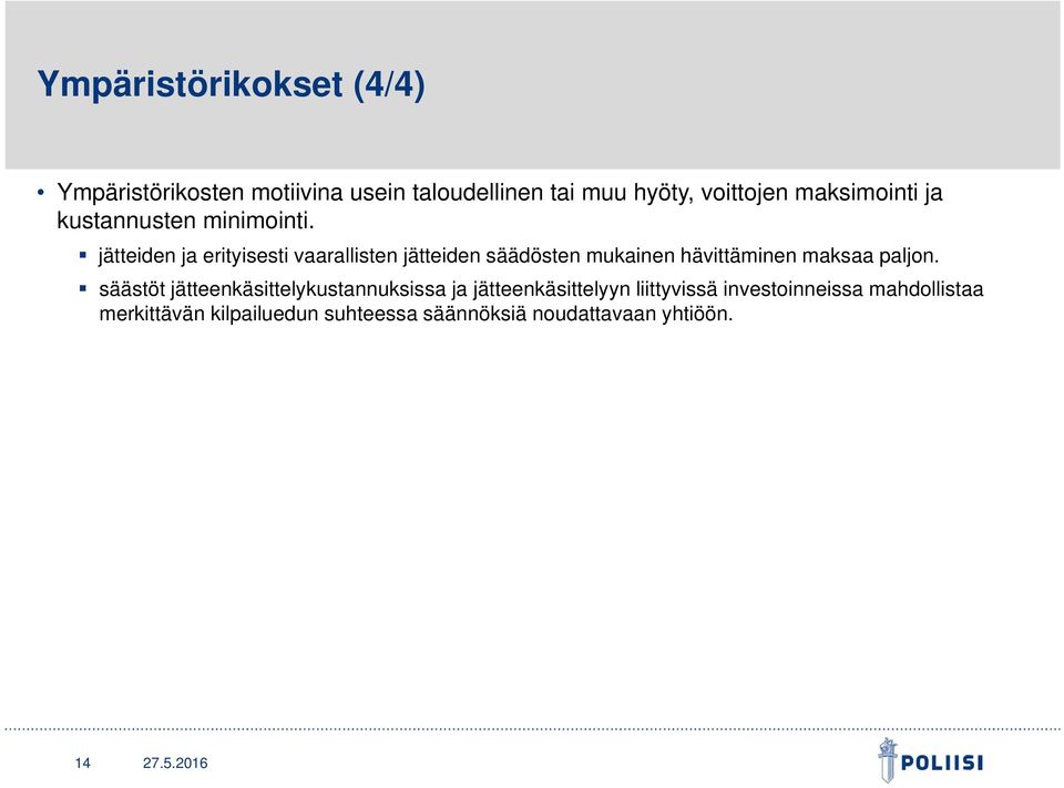 jätteiden ja erityisesti vaarallisten jätteiden säädösten mukainen hävittäminen maksaa paljon.