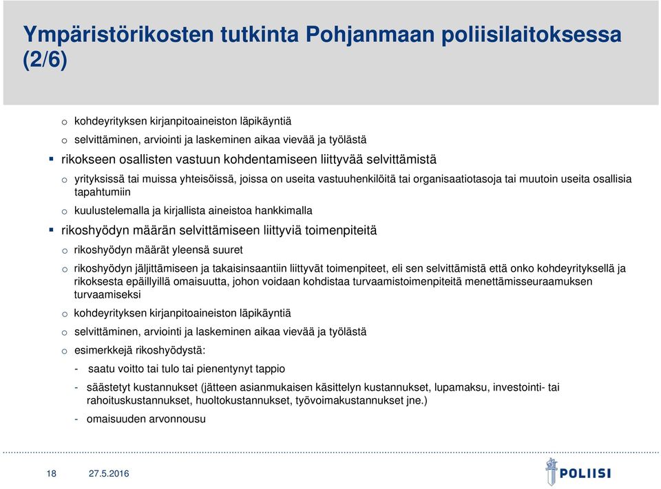 kuulustelemalla ja kirjallista aineistoa hankkimalla rikoshyödyn määrän selvittämiseen liittyviä toimenpiteitä o rikoshyödyn määrät yleensä suuret o rikoshyödyn jäljittämiseen ja takaisinsaantiin