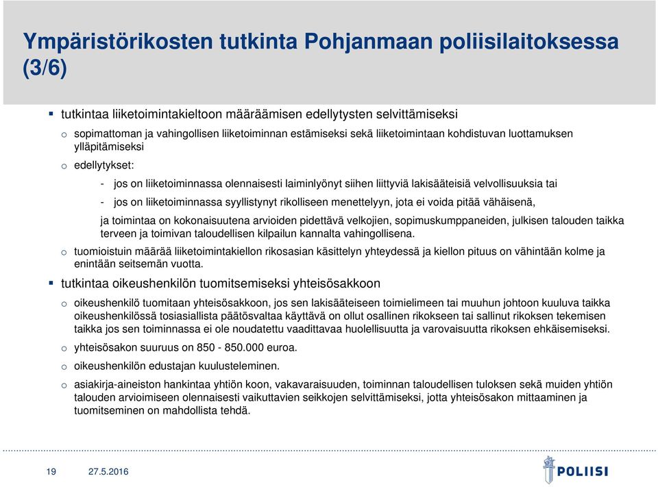 liiketoiminnassa syyllistynyt rikolliseen menettelyyn, jota ei voida pitää vähäisenä, ja toimintaa on kokonaisuutena arvioiden pidettävä velkojien, sopimuskumppaneiden, julkisen talouden taikka