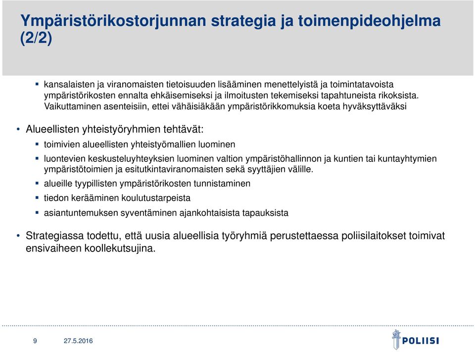 Vaikuttaminen asenteisiin, ettei vähäisiäkään ympäristörikkomuksia koeta hyväksyttäväksi Alueellisten yhteistyöryhmien tehtävät: toimivien alueellisten yhteistyömallien luominen luontevien