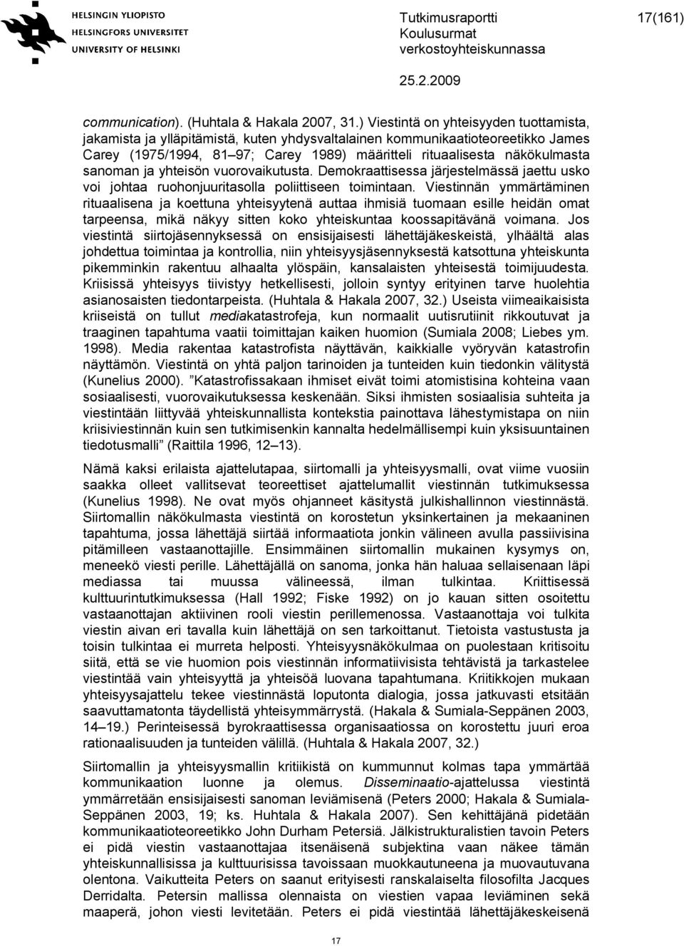 sanoman ja yhteisön vuorovaikutusta. Demokraattisessa järjestelmässä jaettu usko voi johtaa ruohonjuuritasolla poliittiseen toimintaan.