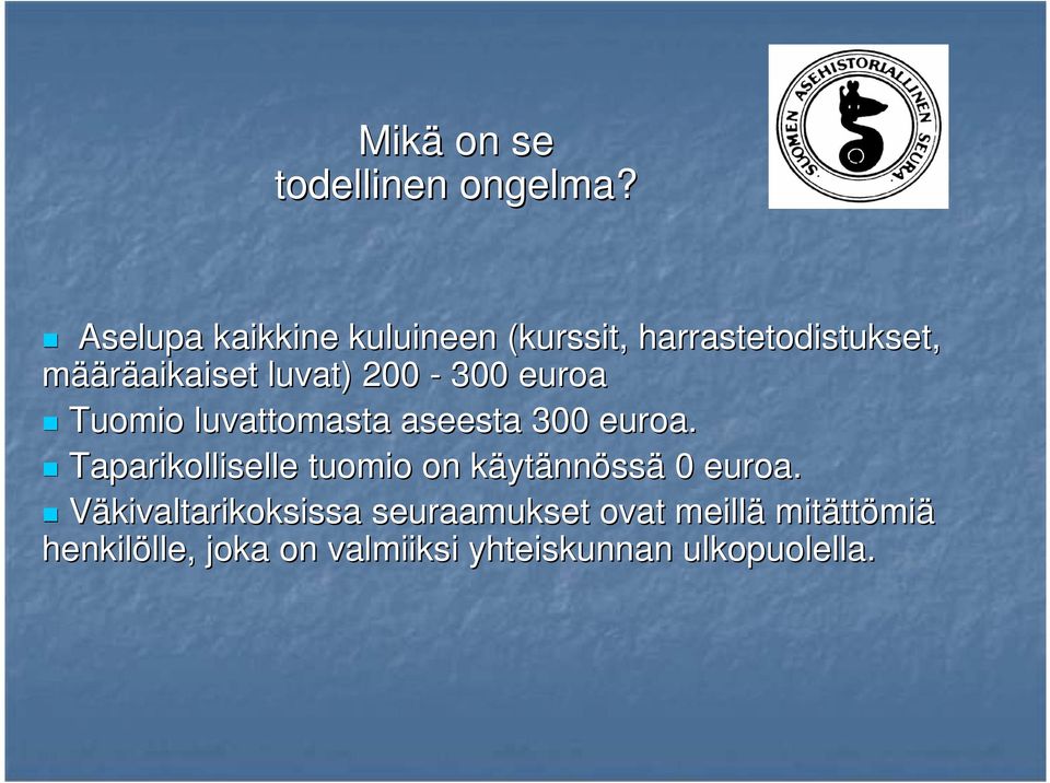 200-300 euroa Tuomio luvattomasta aseesta 300 euroa.
