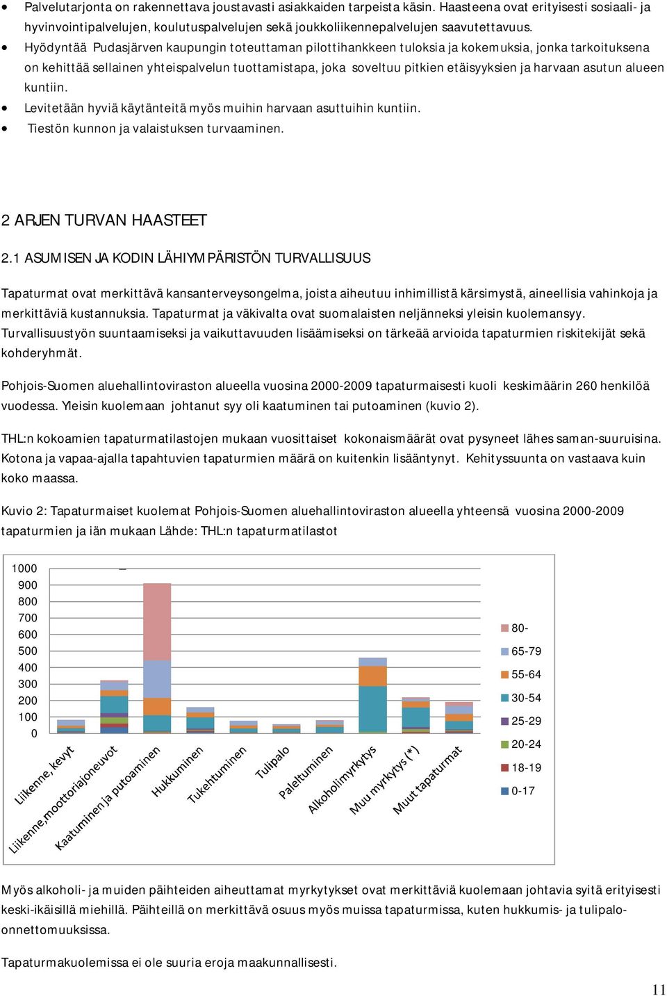 harvaan asutun alueen kuntiin. Levitetään hyviä käytänteitä myös muihin harvaan asuttuihin kuntiin. Tiestön kunnon ja valaistuksen turvaaminen. 2 ARJEN TURVAN HAASTEET 2.