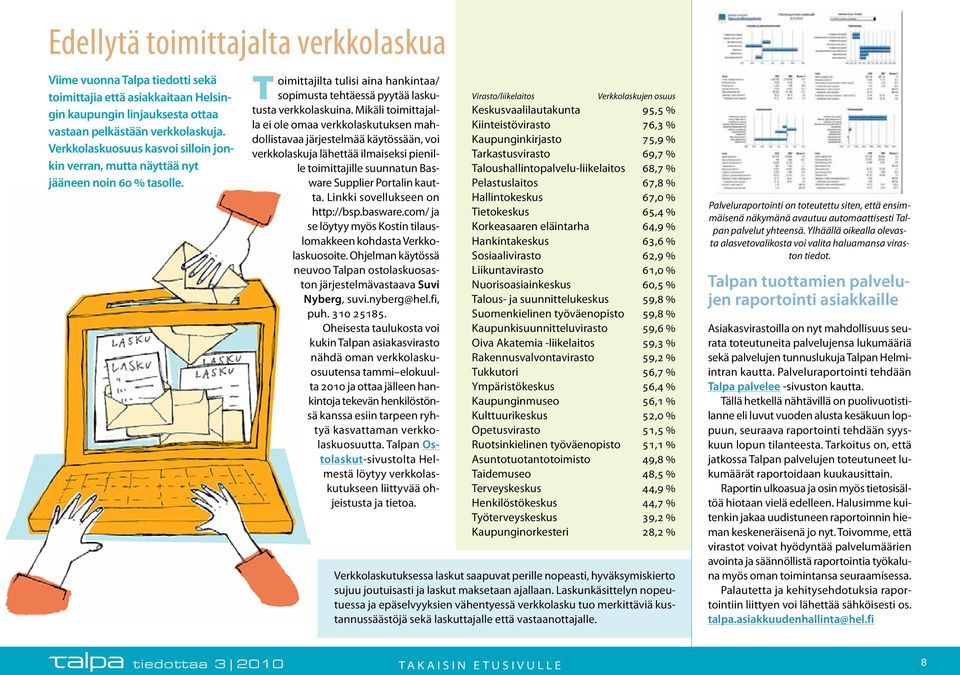 Mikäli toimittajalla ei ole omaa verkkolaskutuksen mahdollistavaa järjestelmää käytössään, voi verkkolaskuja lähettää ilmaiseksi pienille toimittajille suunnatun Basware Supplier Portalin kautta.