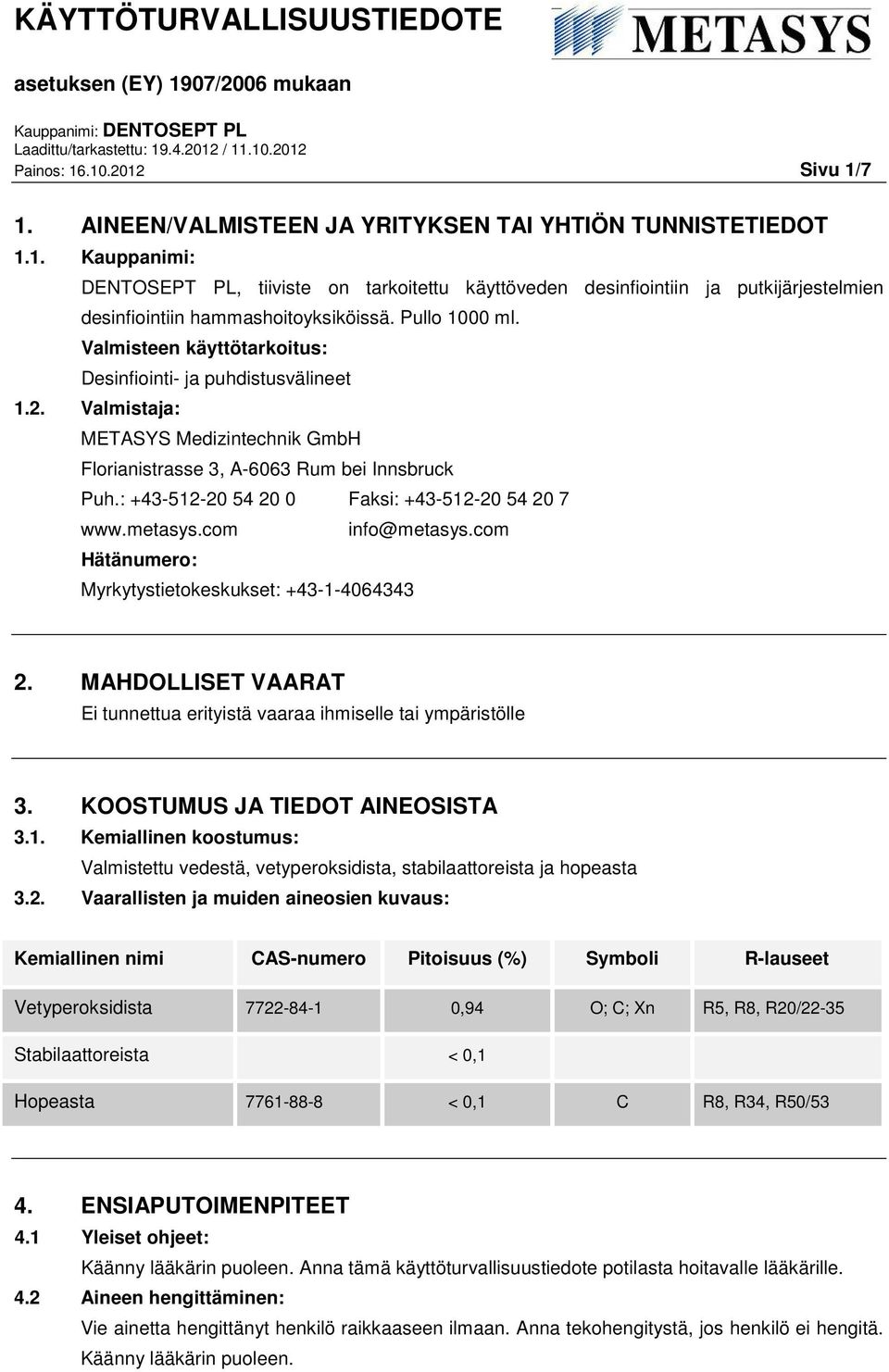 : +43-512-20 54 20 0 Faksi: +43-512-20 54 20 7 www.metasys.com info@metasys.com Hätänumero: Myrkytystietokeskukset: +43-1-4064343 2.