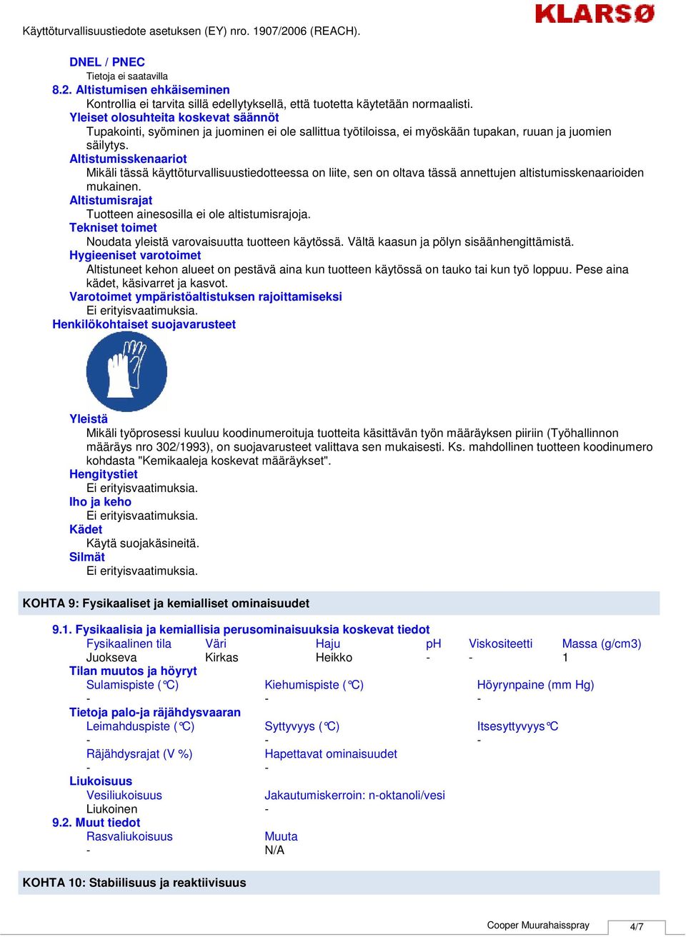 Altistumisskenaariot Mikäli tässä käyttöturvallisuustiedotteessa on liite, sen on oltava tässä annettujen altistumisskenaarioiden mukainen.