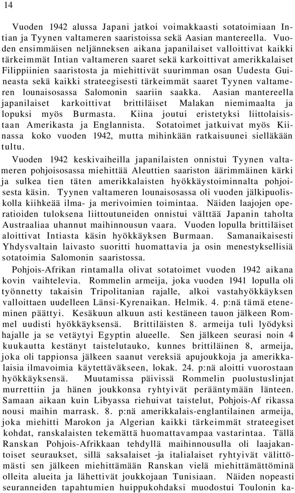 Uudesta Guineasta sekä kaikki strateegisesti tärkeimmät saaret Tyynen valtameren lounaisosassa Salomonin saariin saakka.