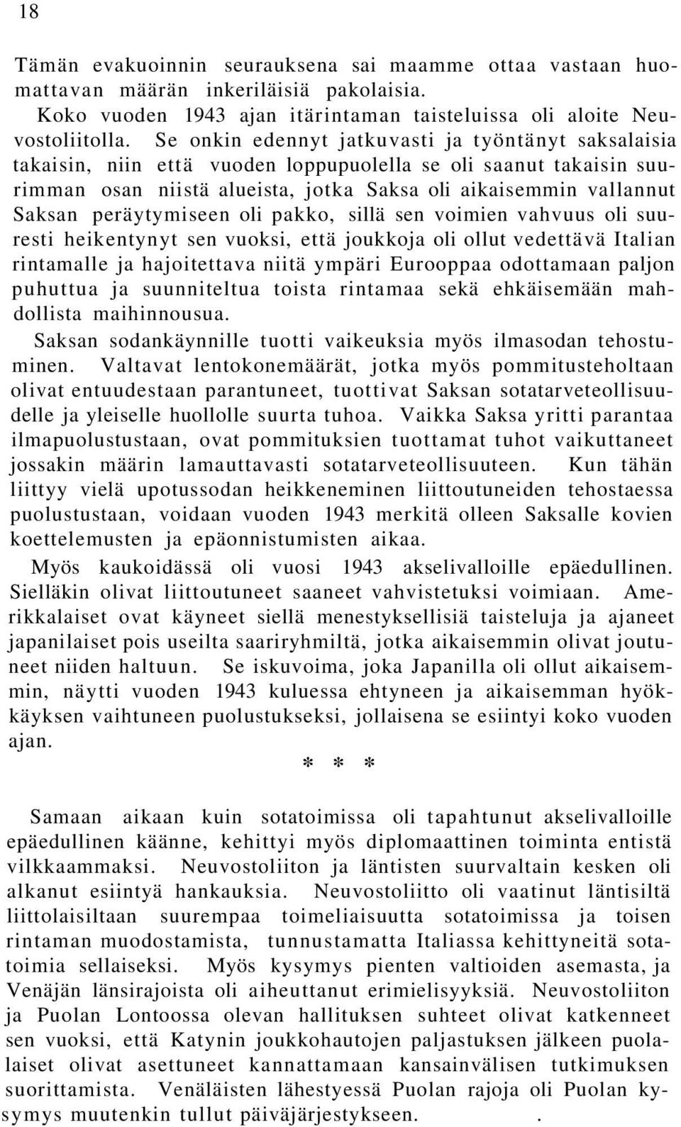 peräytymiseen oli pakko, sillä sen voimien vahvuus oli suuresti heikentynyt sen vuoksi, että joukkoja oli ollut vedettävä Italian rintamalle ja hajoitettava niitä ympäri Eurooppaa odottamaan paljon