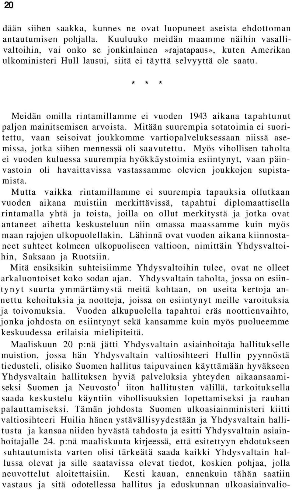 * * * Meidän omilla rintamillamme ei vuoden 1943 aikana tapahtunut paljon mainitsemisen arvoista.