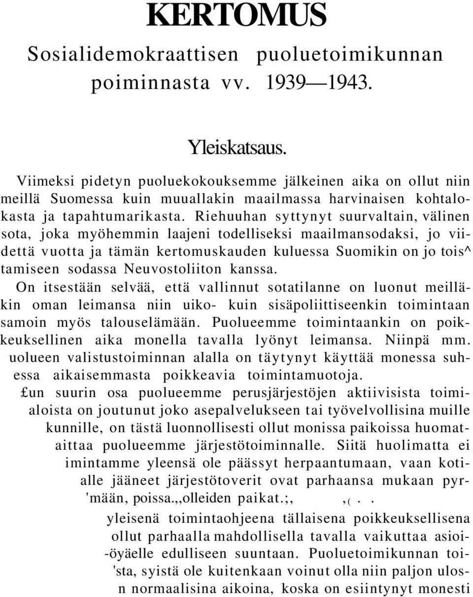 Riehuuhan syttynyt suurvaltain, välinen sota, joka myöhemmin laajeni todelliseksi maailmansodaksi, jo viidettä vuotta ja tämän kertomuskauden kuluessa Suomikin on jo tois^ tamiseen sodassa