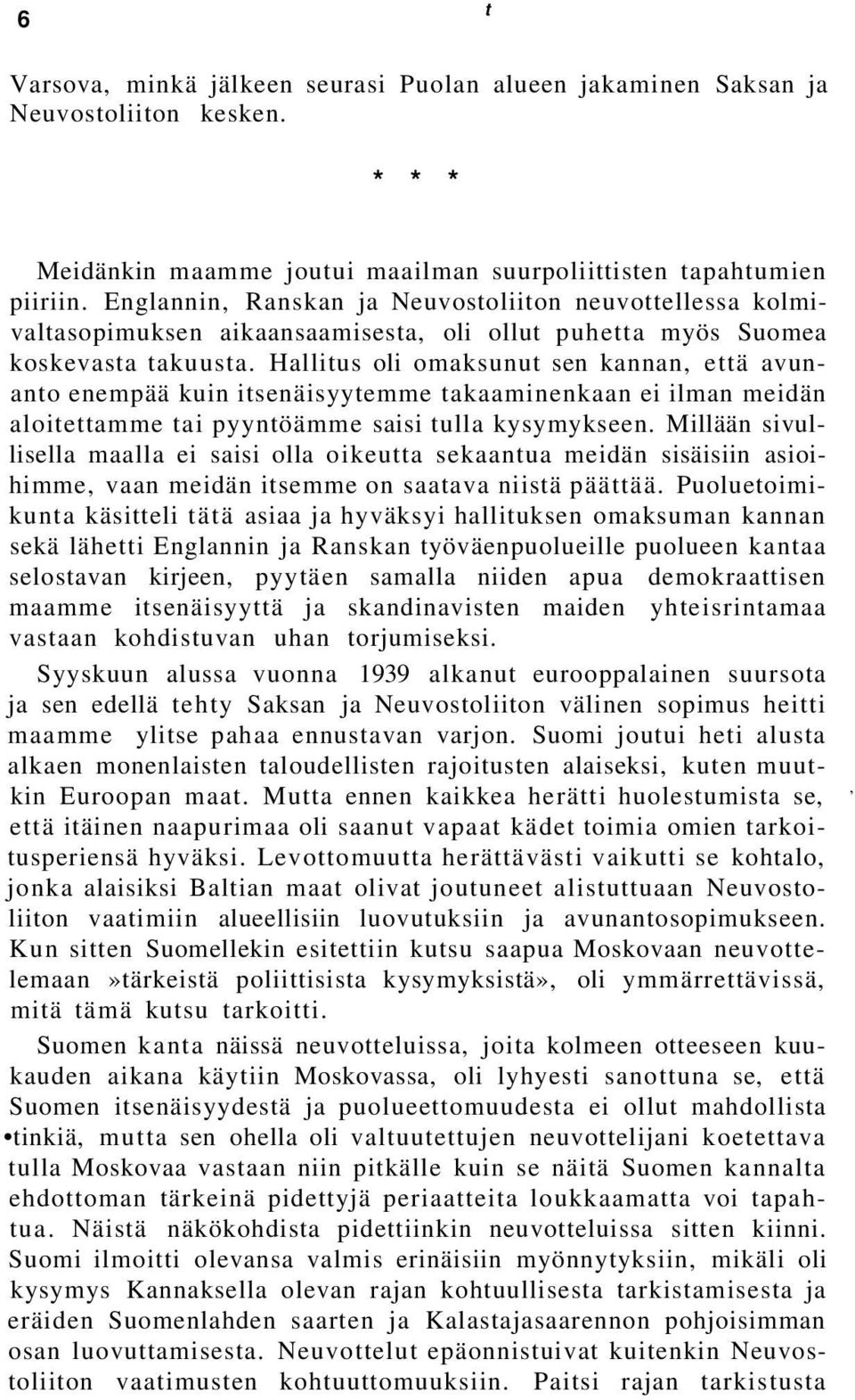 Hallitus oli omaksunut sen kannan, että avunanto enempää kuin itsenäisyytemme takaaminenkaan ei ilman meidän aloitettamme tai pyyntöämme saisi tulla kysymykseen.