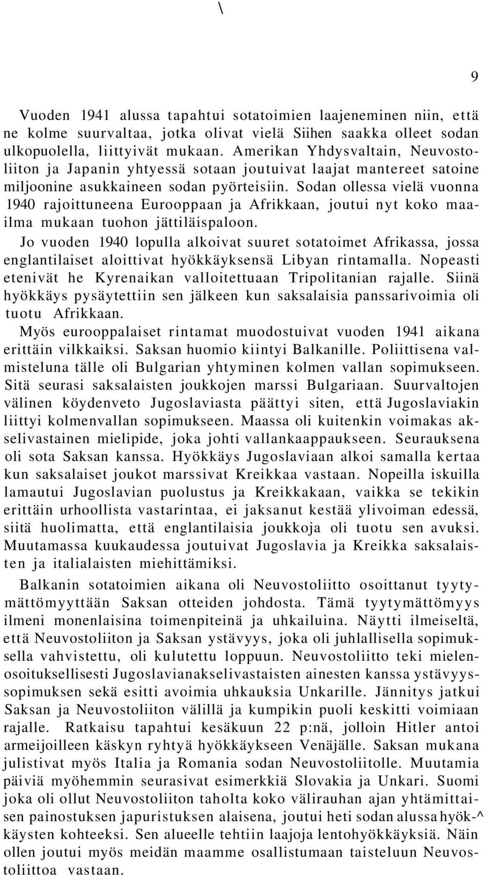 Sodan ollessa vielä vuonna 1940 rajoittuneena Eurooppaan ja Afrikkaan, joutui nyt koko maailma mukaan tuohon jättiläispaloon.