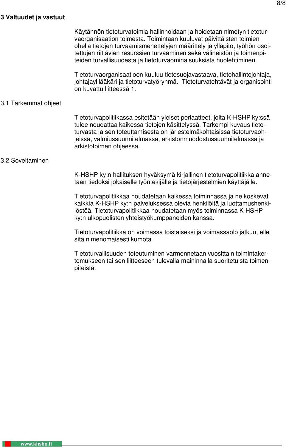 turvallisuudesta ja tietoturvaominaisuuksista huolehtiminen. Tietoturvaorganisaatioon kuuluu tietosuojavastaava, tietohallintojohtaja, johtajaylilääkäri ja tietoturvatyöryhmä.