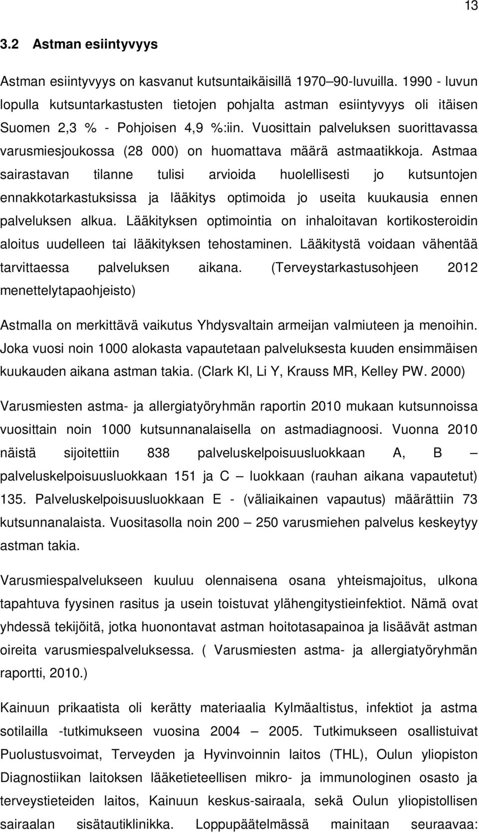 Vuosittain palveluksen suorittavassa varusmiesjoukossa (28 000) on huomattava määrä astmaatikkoja.