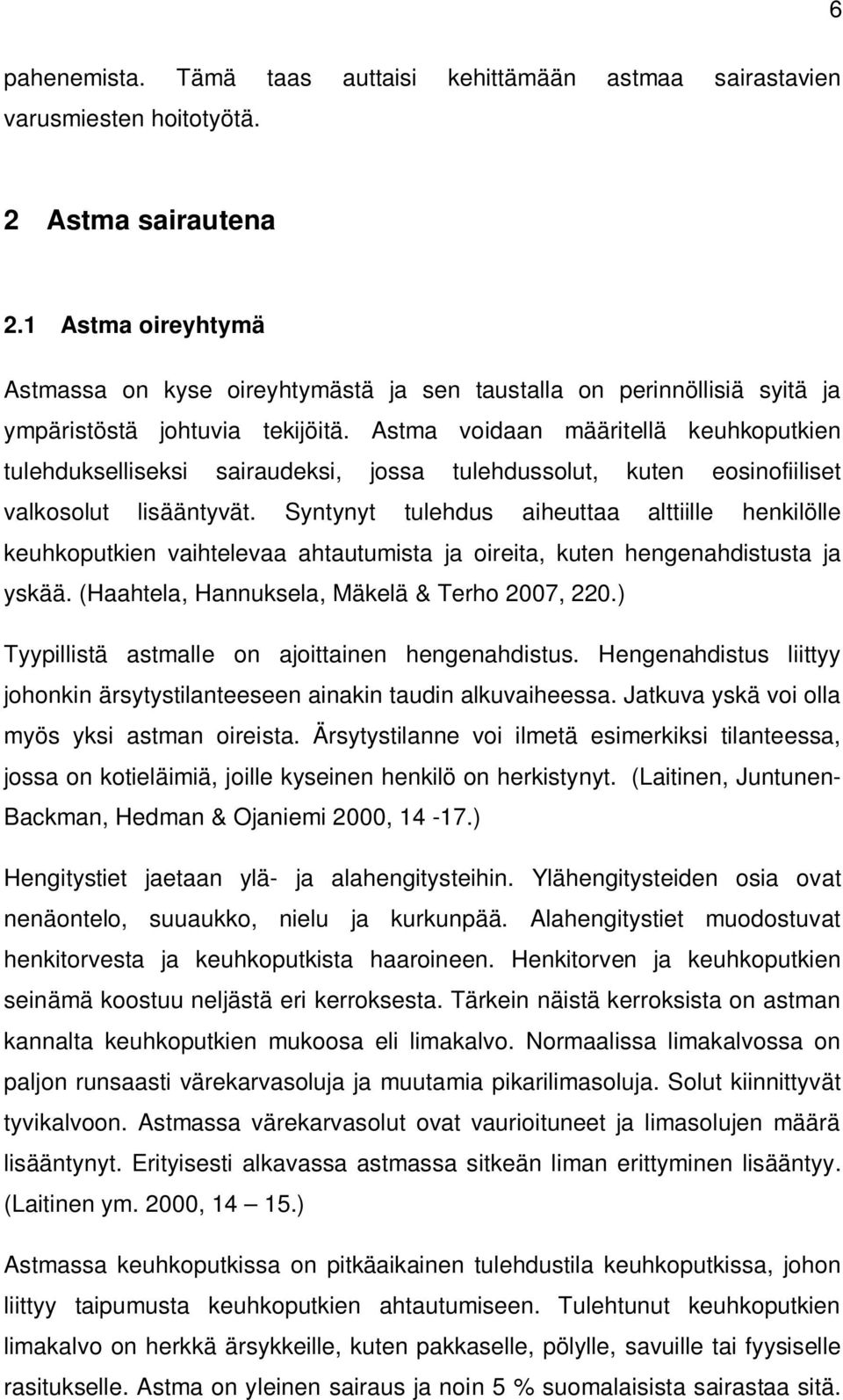 Astma voidaan määritellä keuhkoputkien tulehdukselliseksi sairaudeksi, jossa tulehdussolut, kuten eosinofiiliset valkosolut lisääntyvät.