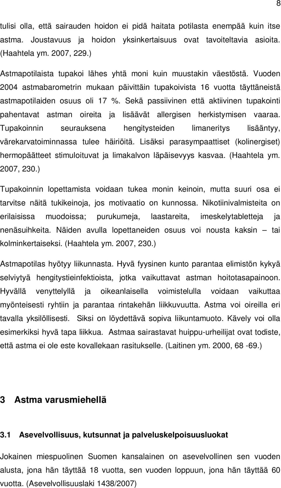 Sekä passiivinen että aktiivinen tupakointi pahentavat astman oireita ja lisäävät allergisen herkistymisen vaaraa.