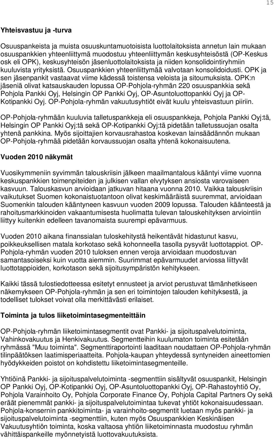 OPK ja sen jäsenpankit vastaavat viime kädessä toistensa veloista ja sitoumuksista.