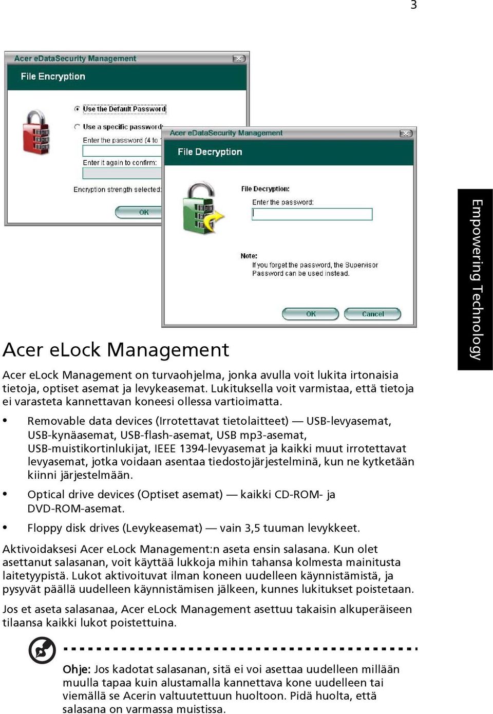 Removable data devices (Irrotettavat tietolaitteet) USB-levyasemat, USB-kynäasemat, USB-flash-asemat, USB mp3-asemat, USB-muistikortinlukijat, IEEE 1394-levyasemat ja kaikki muut irrotettavat