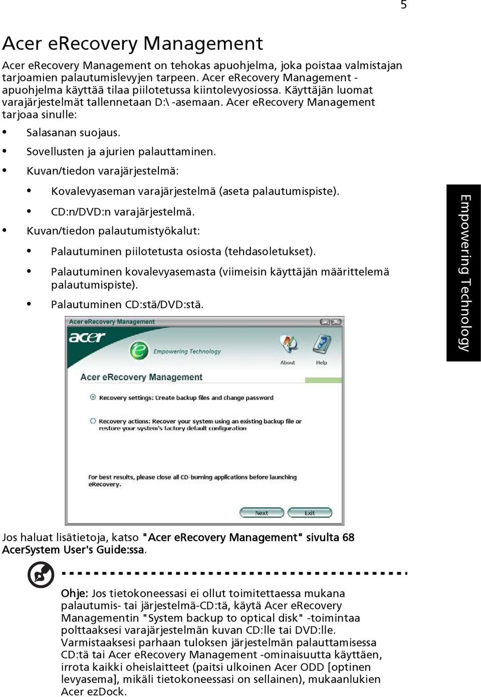 Acer erecovery Management tarjoaa sinulle: Salasanan suojaus. Sovellusten ja ajurien palauttaminen. Kuvan/tiedon varajärjestelmä: Kovalevyaseman varajärjestelmä (aseta palautumispiste).