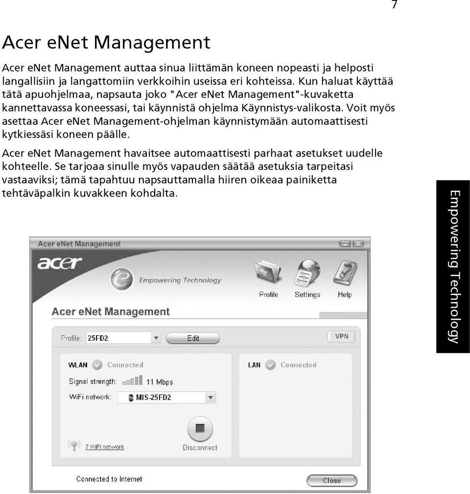 Voit myös asettaa Acer enet Management-ohjelman käynnistymään automaattisesti kytkiessäsi koneen päälle.