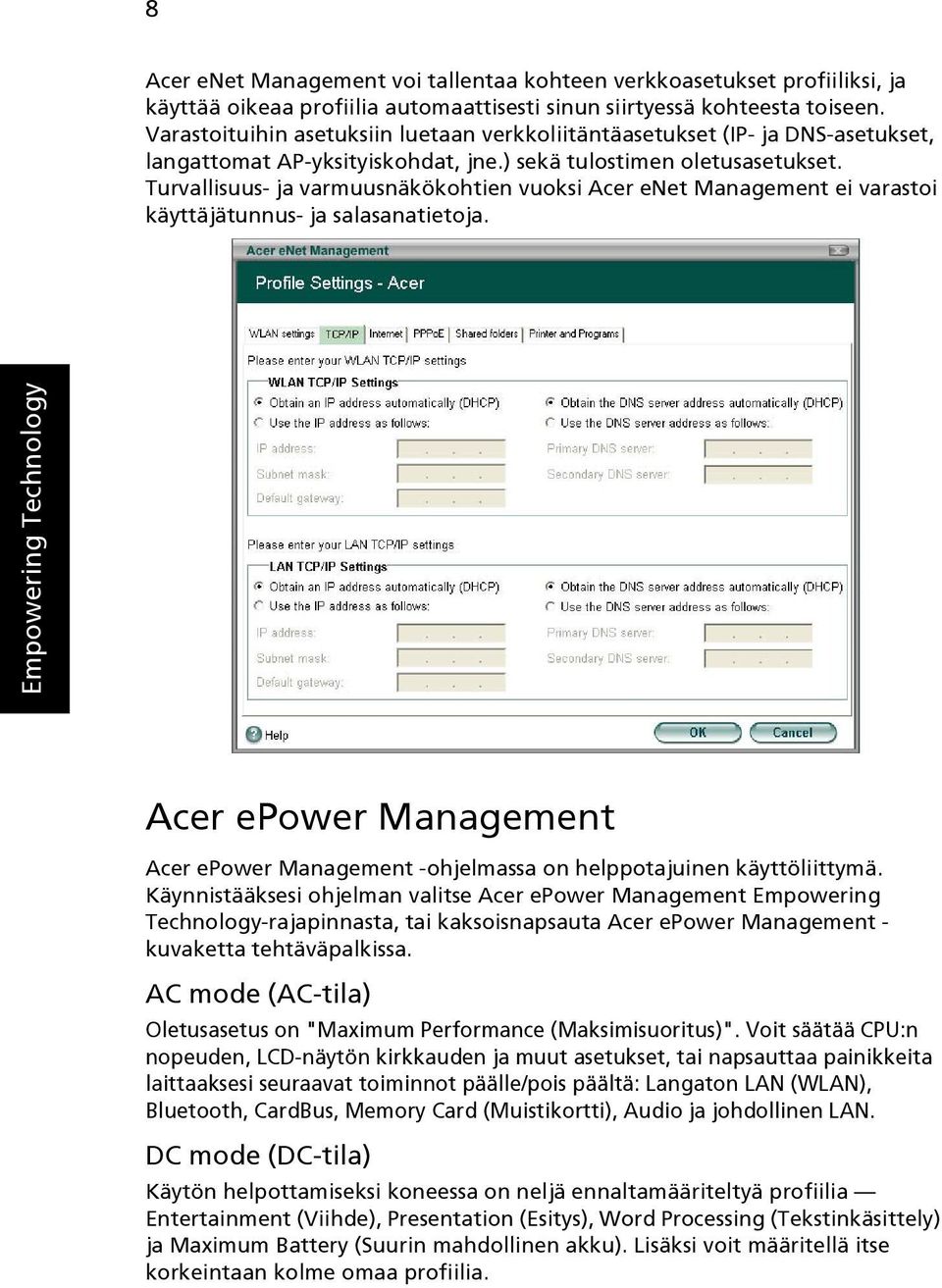 Turvallisuus- ja varmuusnäkökohtien vuoksi Acer enet Management ei varastoi käyttäjätunnus- ja salasanatietoja.