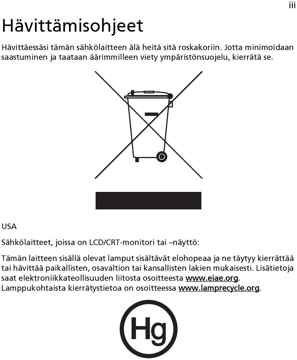 iii USA Sähkölaitteet, joissa on LCD/CRT-monitori tai näyttö: Tämän laitteen sisällä olevat lamput sisältävät elohopeaa ja ne täytyy