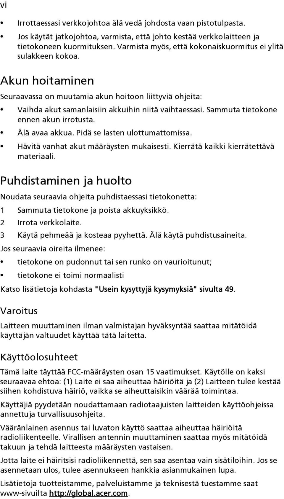 Sammuta tietokone ennen akun irrotusta. Älä avaa akkua. Pidä se lasten ulottumattomissa. Hävitä vanhat akut määräysten mukaisesti. Kierrätä kaikki kierrätettävä materiaali.