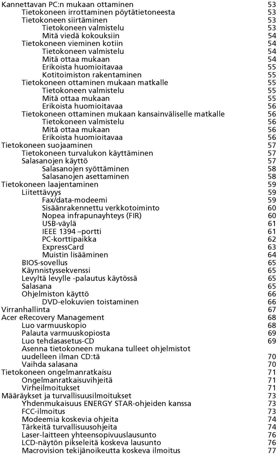 Erikoista huomioitavaa 56 Tietokoneen ottaminen mukaan kansainväliselle matkalle 56 Tietokoneen valmistelu 56 Mitä ottaa mukaan 56 Erikoista huomioitavaa 56 Tietokoneen suojaaminen 57 Tietokoneen