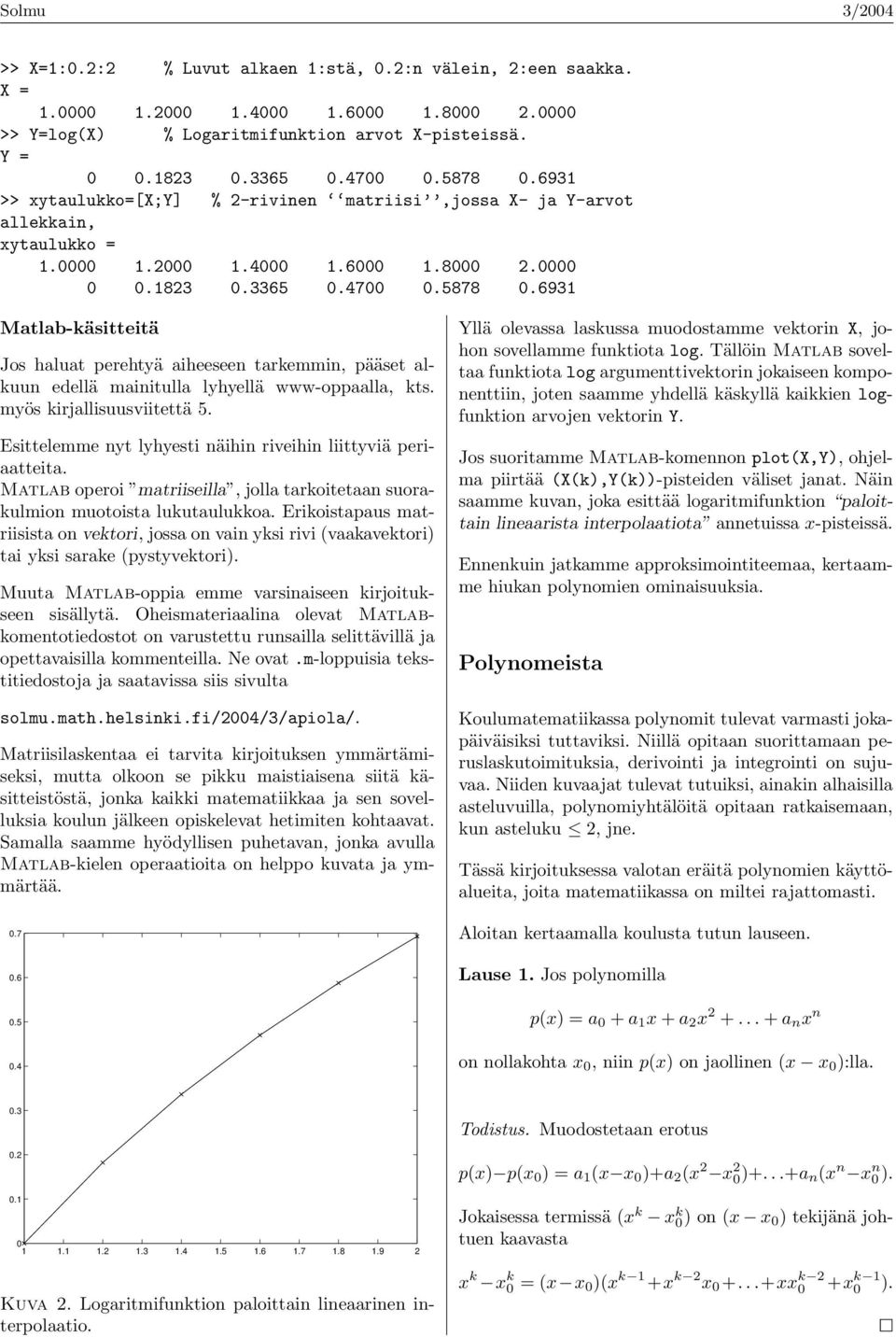 693 Matlab-käsitteitä Jos haluat perehtyä aiheeseen tarkemmin, pääset alkuun edellä mainitulla lyhyellä www-oppaalla, kts. myös kirjallisuusviitettä 5.