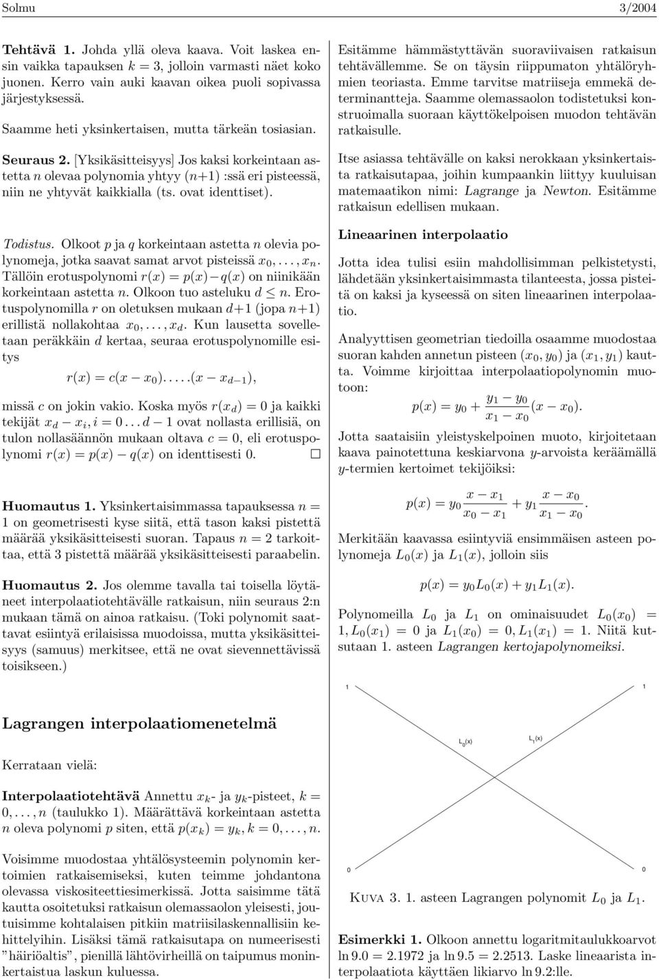 ovat identtiset). Todistus. Olkoot p ja q korkeintaan astetta n olevia polynomeja, jotka saavat samat arvot pisteissä x,..., x n.