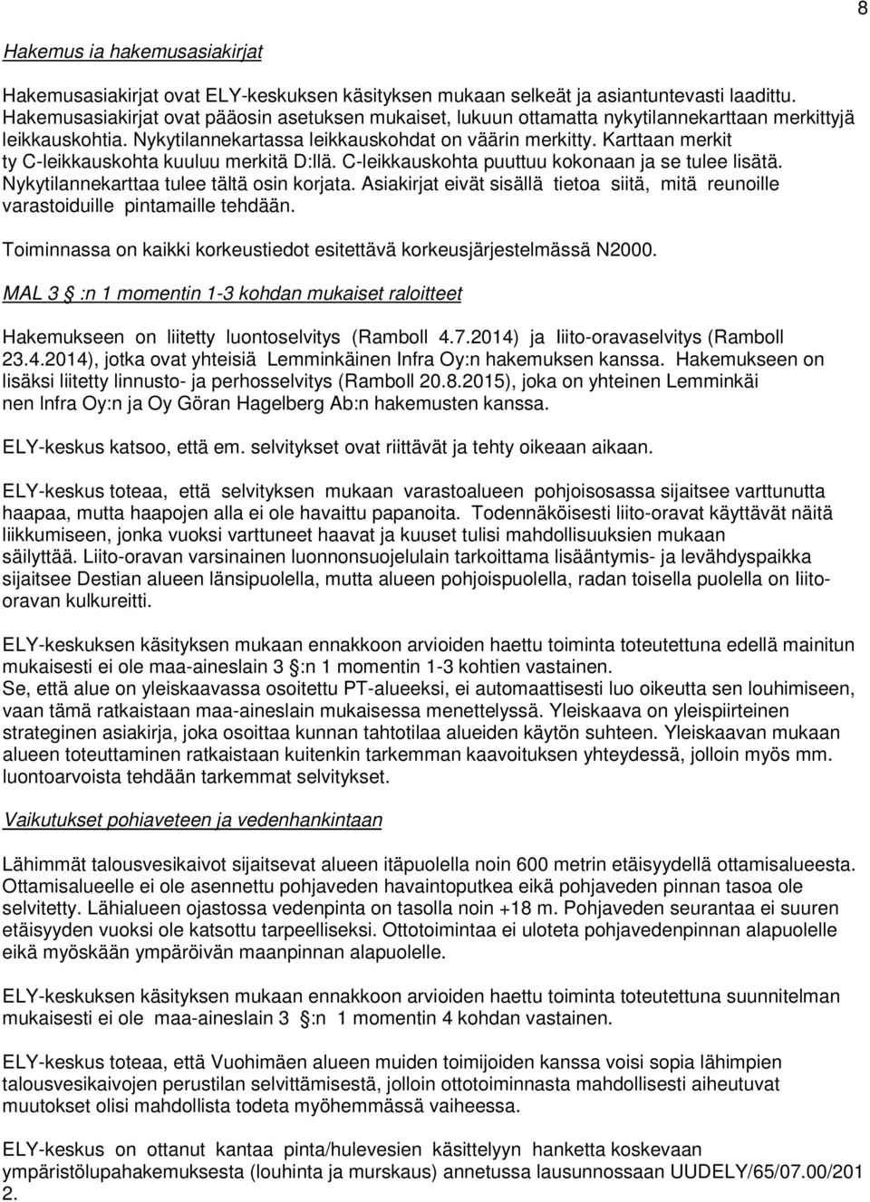 Karttaan merkit ty C-leikkauskohta kuuluu merkitä D:llä. C-leikkauskohta puuttuu kokonaan ja se tulee lisätä. Nykytilannekarttaa tulee tältä osin korjata.