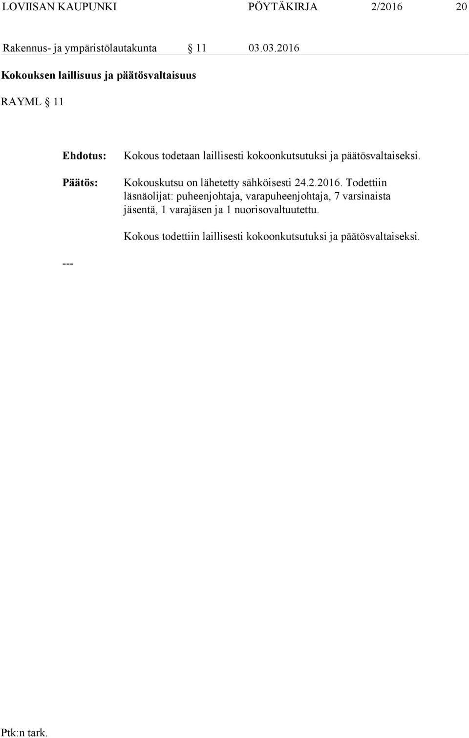 kokoonkutsutuksi ja päätösvaltaiseksi. Kokouskutsu on lähetetty sähköisesti 24.2.2016.
