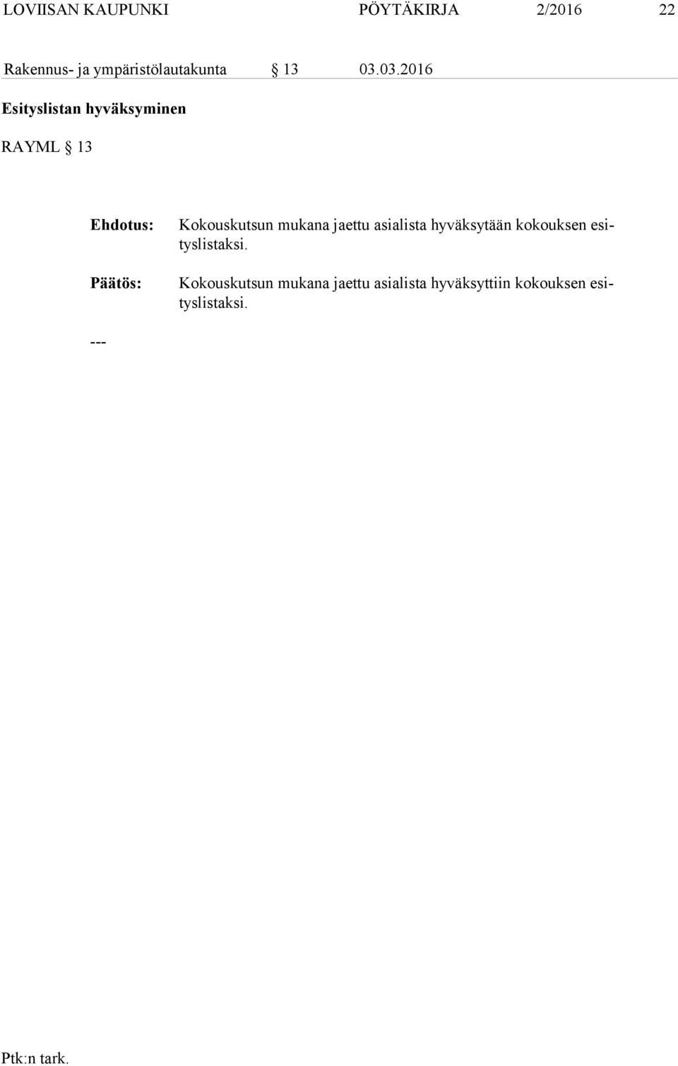 Kokouskutsun mukana jaettu asialista hyväksytään kokouksen esitys lis tak