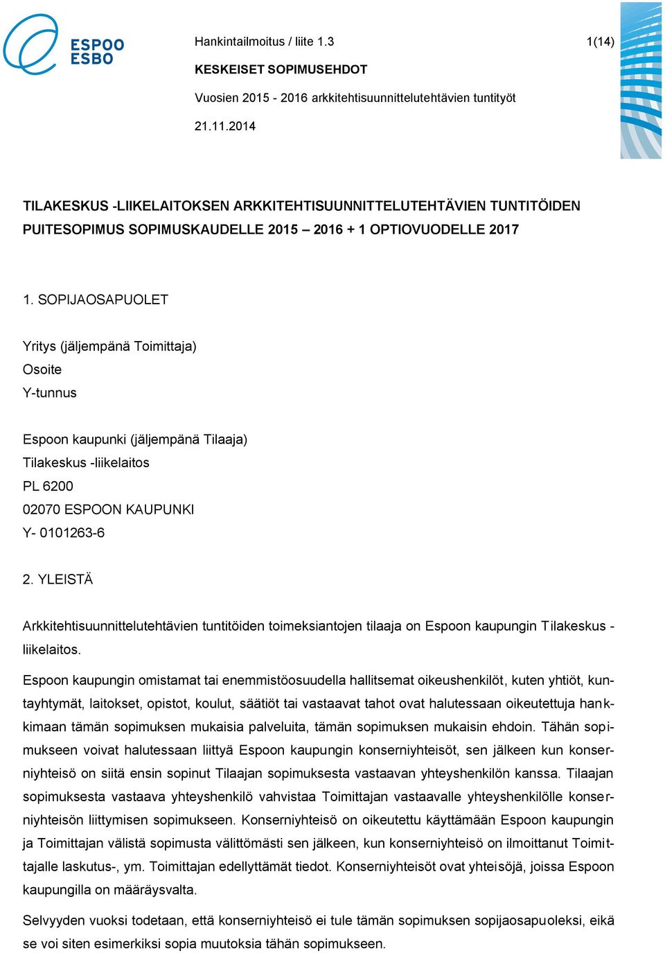 YLEISTÄ Arkkitehtisuunnittelutehtävien tuntitöiden toimeksiantojen tilaaja on Espoon kaupungin Tilakeskus - liikelaitos.