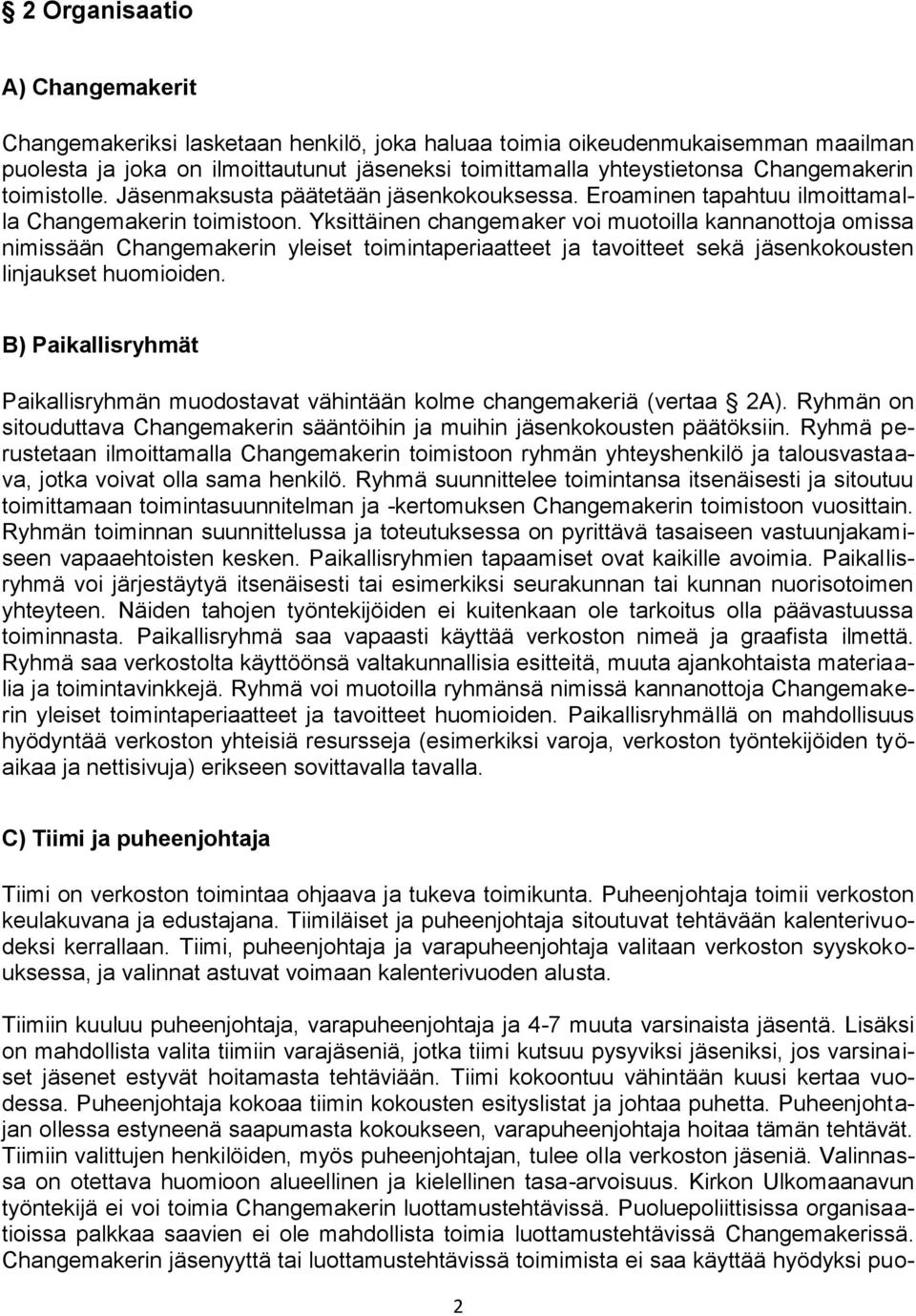 Yksittäinen changemaker voi muotoilla kannanottoja omissa nimissään Changemakerin yleiset toimintaperiaatteet ja tavoitteet sekä jäsenkokousten linjaukset huomioiden.