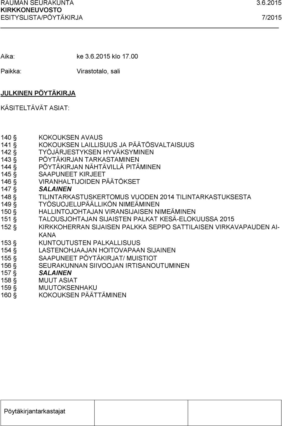 144 PÖYTÄKIRJAN NÄHTÄVILLÄ PITÄMINEN 145 SAAPUNEET KIRJEET 146 VIRANHALTIJOIDEN PÄÄTÖKSET 147 SALAINEN 148 TILINTARKASTUSKERTOMUS VUODEN 2014 TILINTARKASTUKSESTA 149 TYÖSUOJELUPÄÄLLIKÖN NIMEÄMINEN