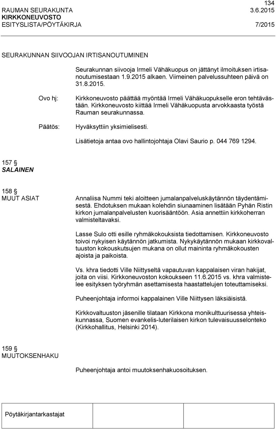 Kirkkoneuvosto kiittää Irmeli Vähäkuopusta arvokkaasta työstä Rauman seurakunnassa. Hyväksyttiin yksimielisesti. Lisätietoja antaa ovo hallintojohtaja Olavi Saurio p. 044 769 1294.