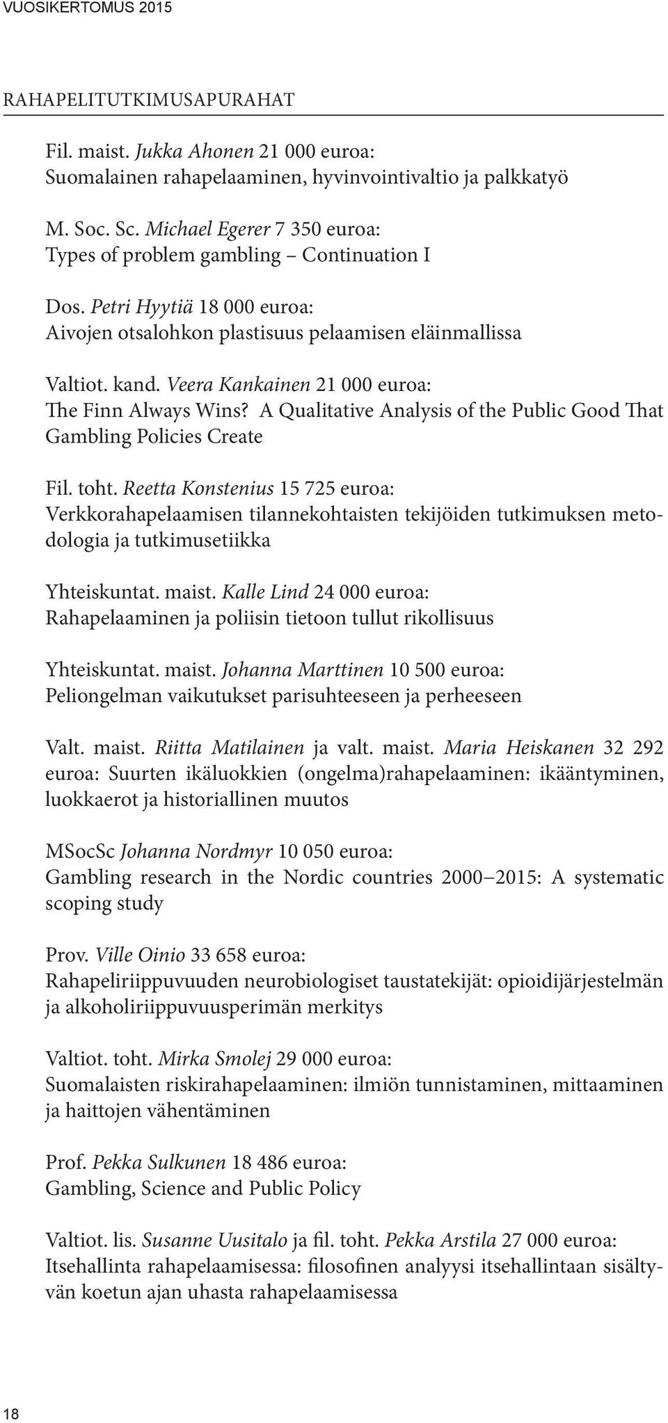 Veera Kankainen 21 000 euroa: The Finn Always Wins? A Qualitative Analysis of the Public Good That Gambling Policies Create Fil. toht.