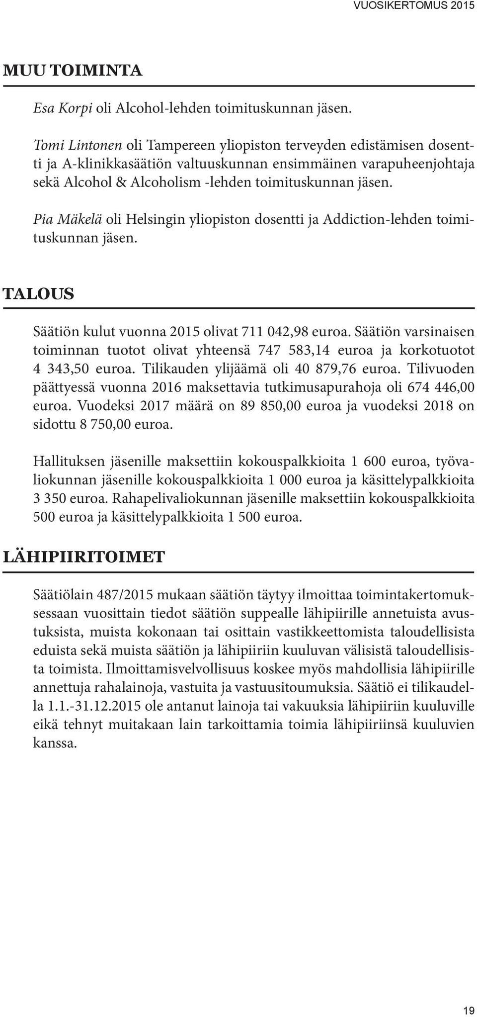 Pia Mäkelä oli Helsingin yliopiston dosentti ja Addiction-lehden toimituskunnan jäsen. TALOUS Säätiön kulut vuonna 2015 olivat 711 042,98 euroa.