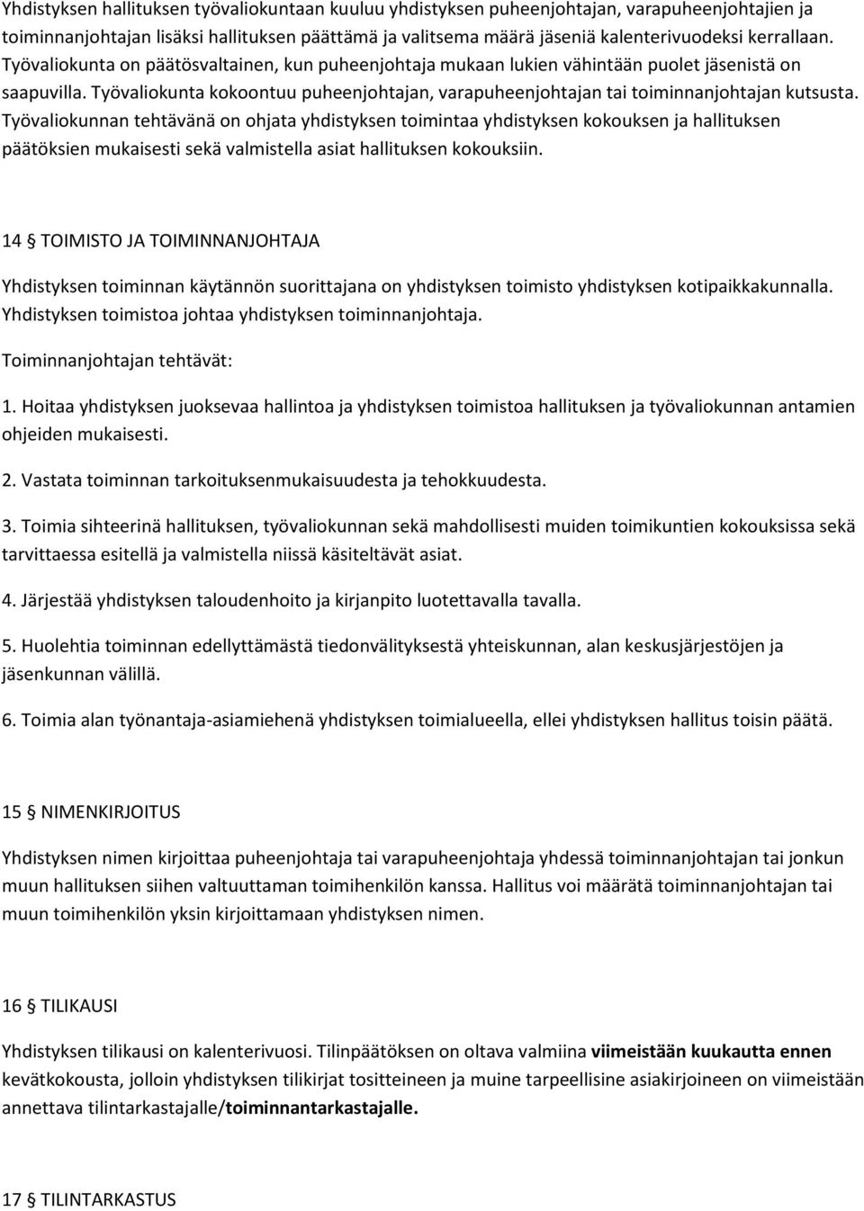 Työvaliokunta kokoontuu puheenjohtajan, varapuheenjohtajan tai toiminnanjohtajan kutsusta.