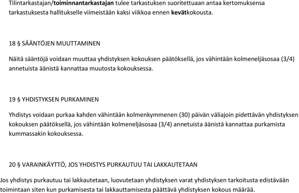 19 YHDISTYKSEN PURKAMINEN Yhdistys voidaan purkaa kahden vähintään kolmenkymmenen (30) päivän väliajoin pidettävän yhdistyksen kokouksen päätöksellä, jos vähintään kolmeneljäsosaa (3/4) annetuista