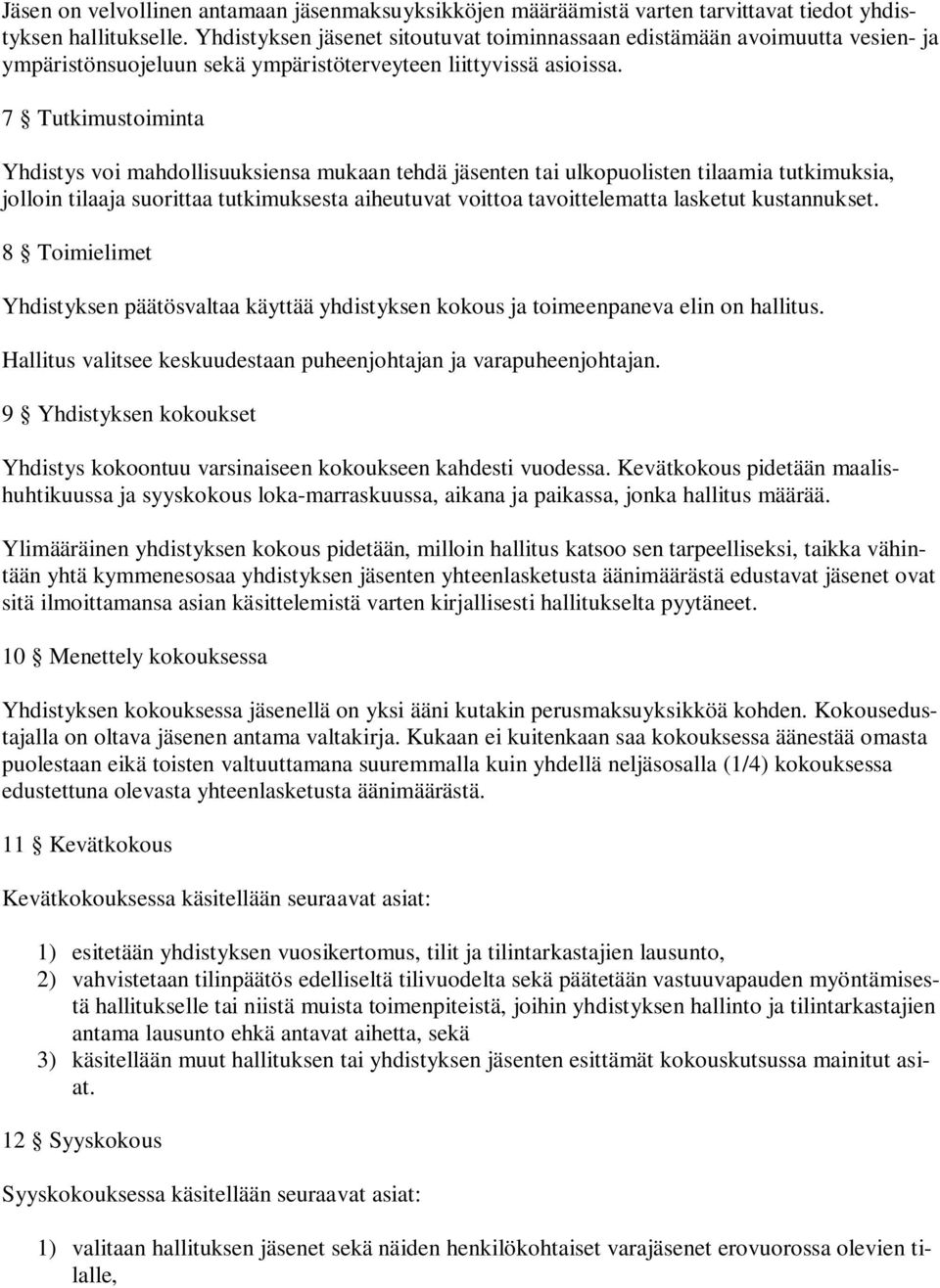 7 Tutkimustoiminta Yhdistys voi mahdollisuuksiensa mukaan tehdä jäsenten tai ulkopuolisten tilaamia tutkimuksia, jolloin tilaaja suorittaa tutkimuksesta aiheutuvat voittoa tavoittelematta lasketut