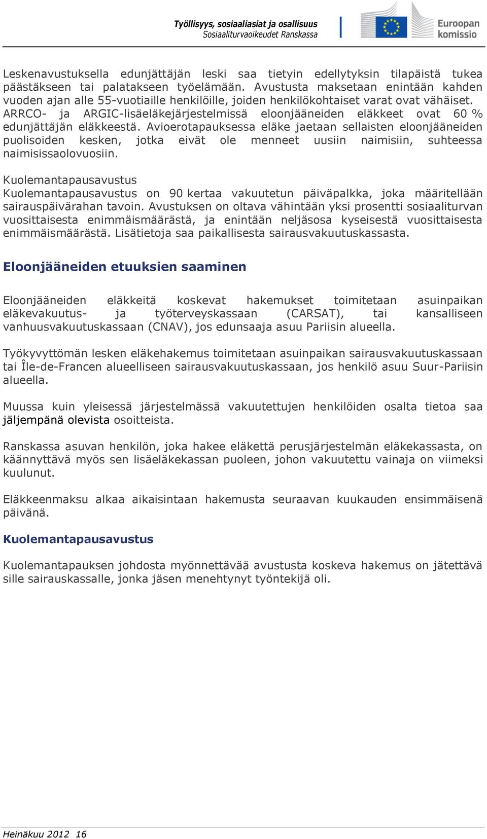 ARRCO- ja ARGIC-lisäeläkejärjestelmissä eloonjääneiden eläkkeet ovat 60 % edunjättäjän eläkkeestä.