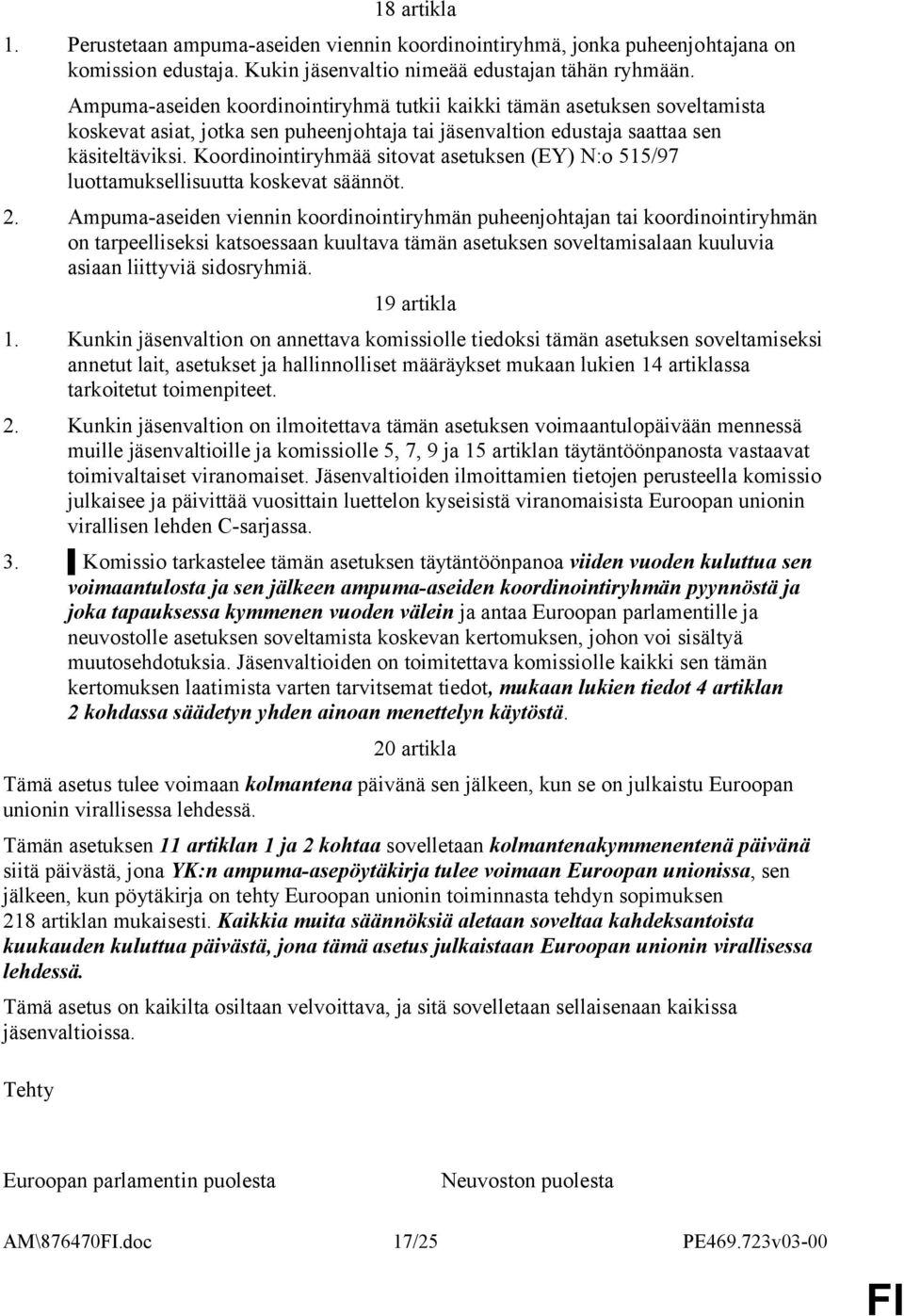 Koordinointiryhmää sitovat asetuksen (EY) N:o 55/97 luottamuksellisuutta koskevat säännöt. 2.