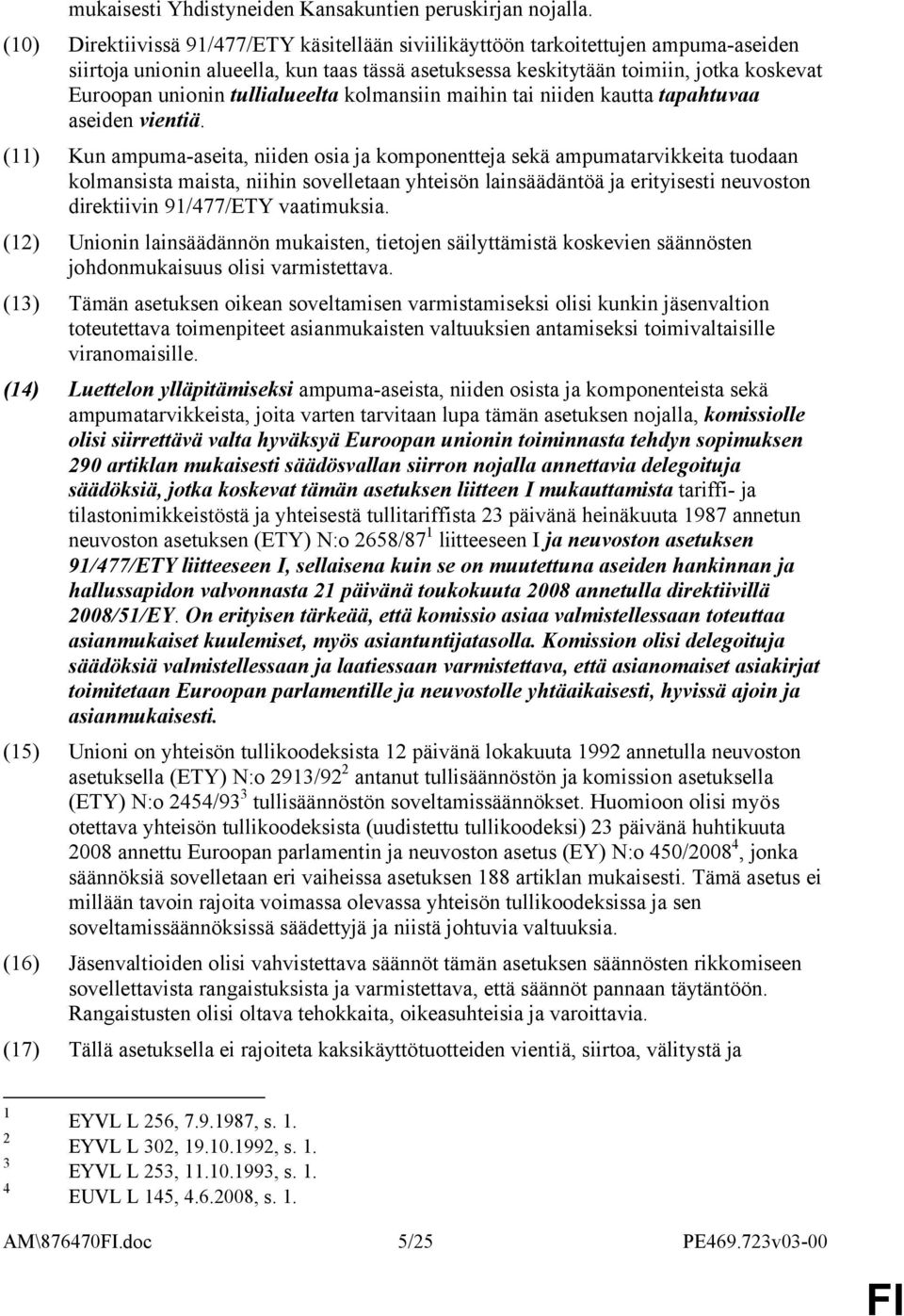 tullialueelta kolmansiin maihin tai niiden kautta tapahtuvaa aseiden vientiä.