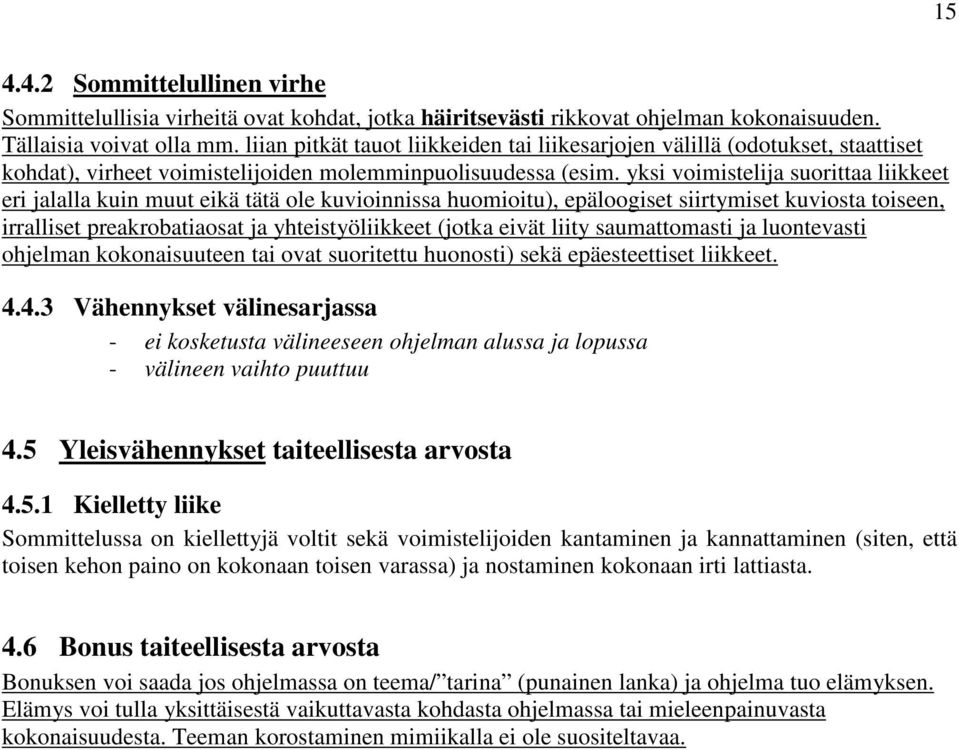 yksi voimistelija suorittaa liikkeet eri jalalla kuin muut eikä tätä ole kuvioinnissa huomioitu), epäloogiset siirtymiset kuviosta toiseen, irralliset preakrobatiaosat ja yhteistyöliikkeet (jotka