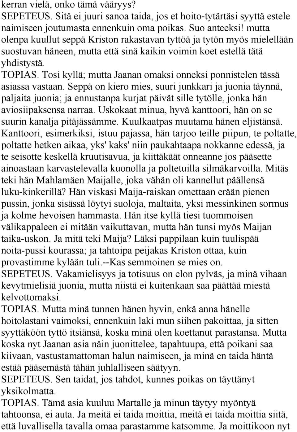 Tosi kyllä; mutta Jaanan omaksi onneksi ponnistelen tässä asiassa vastaan.